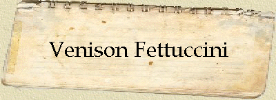 Venison Fettuccini